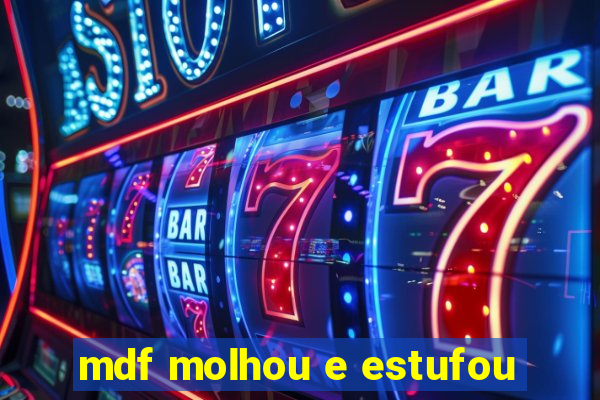 mdf molhou e estufou